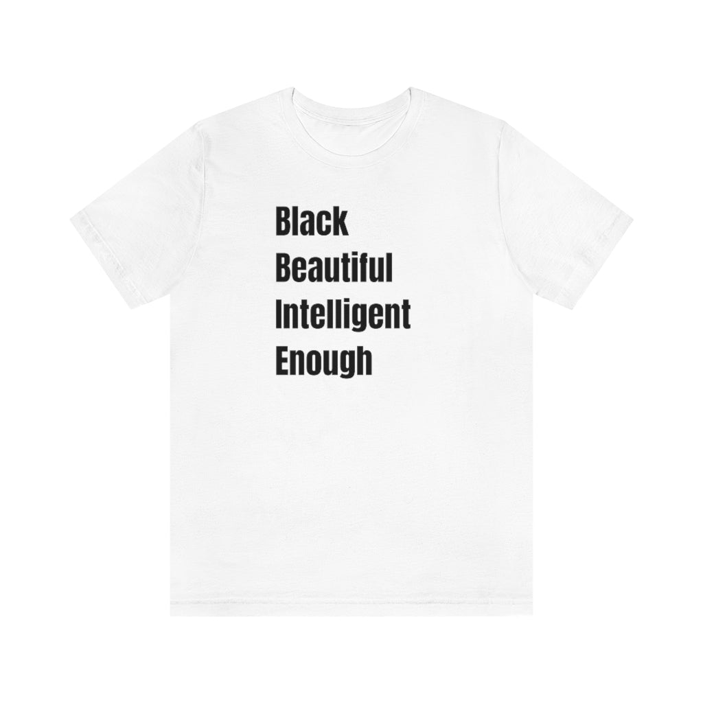 Black, Beautiful, Intelligent, Enough Unisex T-shirt