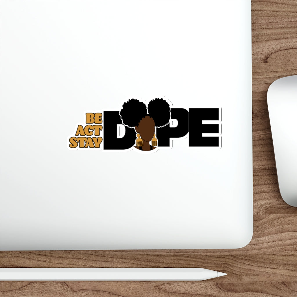 Be, Act, Stay Dope Die-Cut Sticker